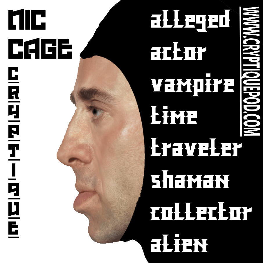 NIC CAGE, ALLEGED; ACTOR, VAMPIRE, TIME TRAVELER, ALIEN SHAMAN HERE TO FREE US&nbsp;ALL