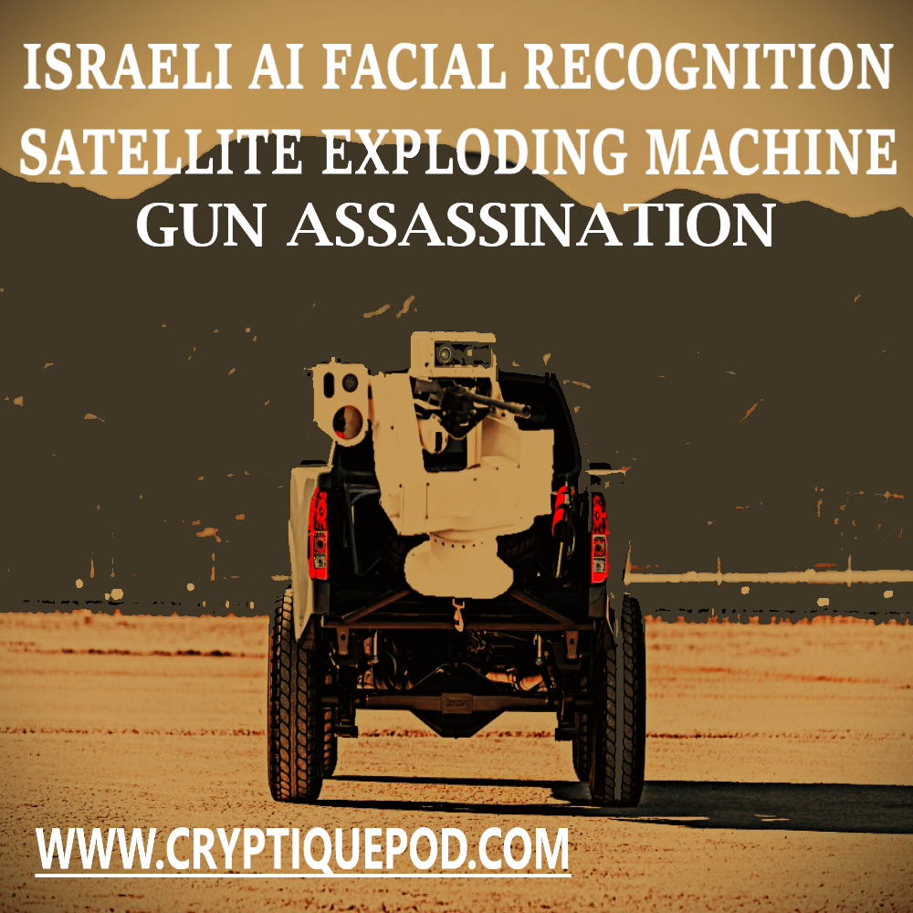 ISRALEI AI FACIAL RECOGNITION SATELLITE EXPLODING MACHINE GUN&nbsp;ASSASSINATION